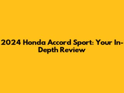 2024 Honda Accord Sport: Your In-Depth Review
