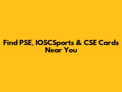 Find PSE, IOSCSports & CSE Cards Near You