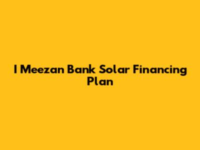 I Meezan Bank Solar Financing Plan