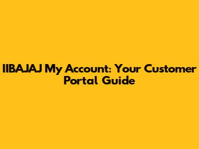 IIBAJAJ My Account: Your Customer Portal Guide