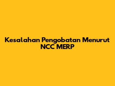 Kesalahan Pengobatan Menurut NCC MERP
