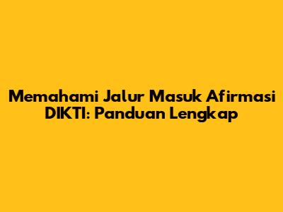 Memahami Jalur Masuk Afirmasi DIKTI: Panduan Lengkap