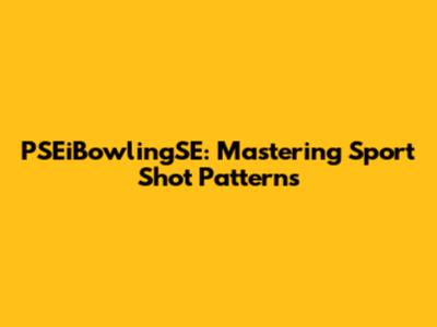 PSEiBowlingSE: Mastering Sport Shot Patterns