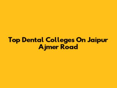 Top Dental Colleges On Jaipur Ajmer Road